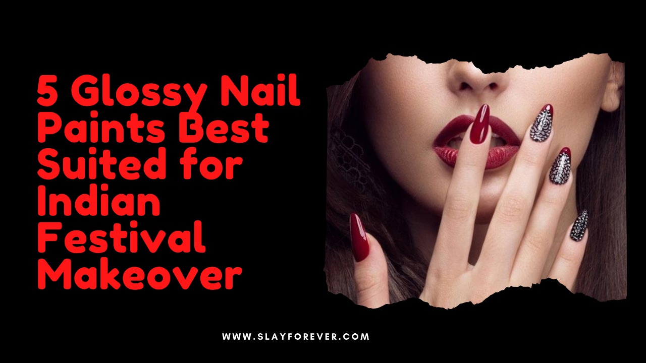 5 Glossy Nail Paints Best Suited for Indian Festival Makeover